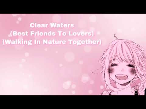 Clear Waters (Best Friends To Lovers) (Walking In Nature Together) (F4M)