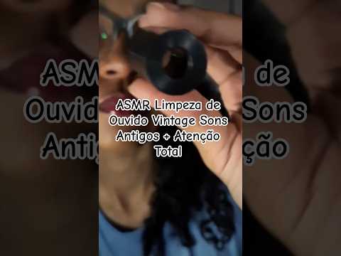 ASMR Limpeza de Ouvido Vintage Sons Antigos + Atenção Total #asmr