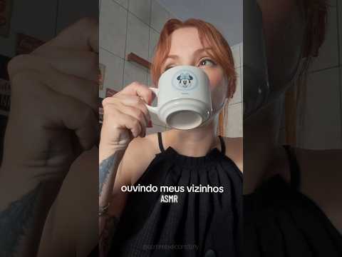 OUVINDO MEUS VIZINHOS, que delicia☕️👂🏻ASMR ✨️ #viralvideo