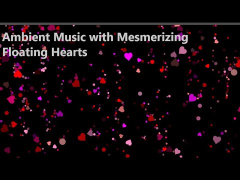 Ambient Music with Mesmerizing Floating Hearts