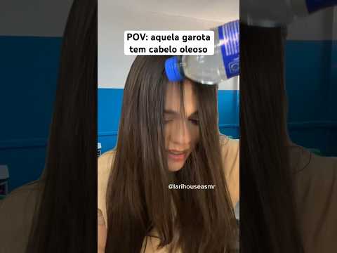 POV: aquela garota tem cabelo oleoso #shorts #humor #asmr