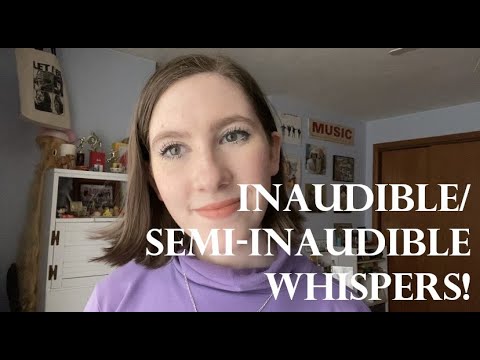 {ASMR} Inaudible/Semi-Inaudible Whispers!