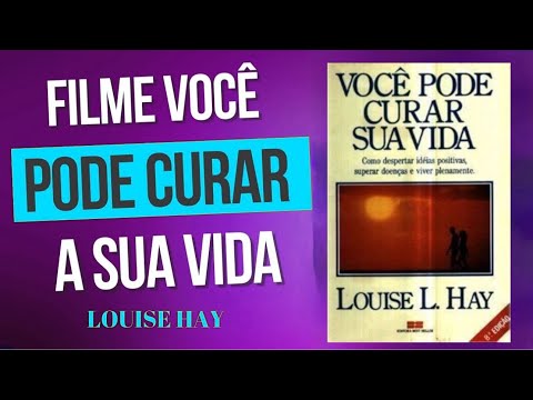 VOCÊ PODE CURAR SUA VIDA - Filme HD - Louise Hay - Completo e Dublado O PODER DO PENSAMENTO