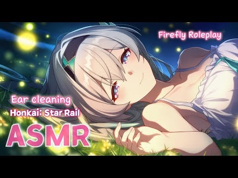 [ASMR] 당신에게 남는 따뜻한 기억… 반디의 무릎베개 귀청소 💗🌙 | 붕괴: 스타레일 롤플레이 Firefly’s Ear Cleaning💗 Honkai: Star Rail RP