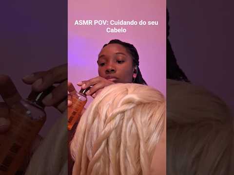 ASMR POV - Cuidando do seu Cabelo #asmr #pov #cabelo #asmrshorts #shorts #shortvideo