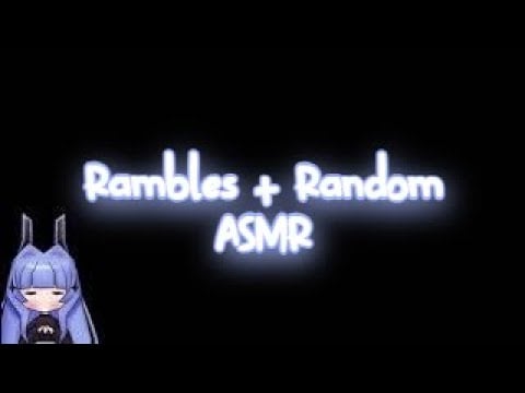 ASMR︱ Rambles + Random Triggers!