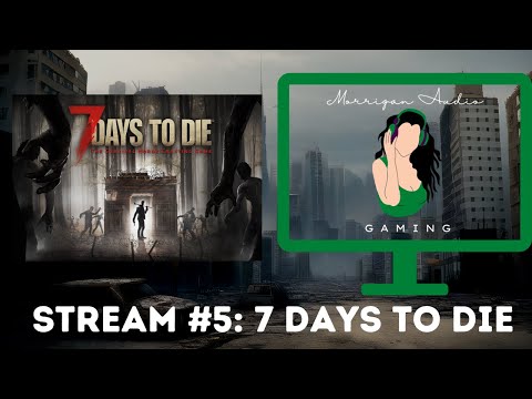 Morrigan Audio Gaming Episode Five: 7 Days to Die