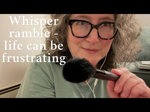 LoFi ASMR | Whispered ramble - life can be frustrating
