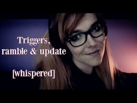 ☆★ASMR★☆ Triggers, Ramble & Update + Tad Report #10