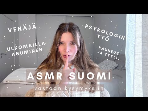 ASMR suomi | Q&A vastaan kysymyksiin 💕 Venäjä, psykologin työ, parisuhde ja paljon muuta