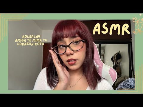 ASMR - AMIGA TE MIMA TU CORAZÓN ROTO/ ROLEPLAY