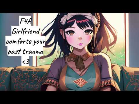 Girlfriend comforts your past trauma asmr roleplay F4A