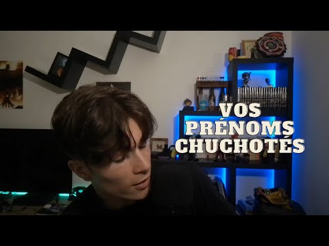 😌 Je Chuchote Vos Prénoms Part.1😌