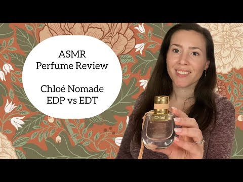 ASMR Perfume Review - Chloé Nomade EDP versus EDT - Fruity, Mossy, Woody, Patchouli, Citrus,