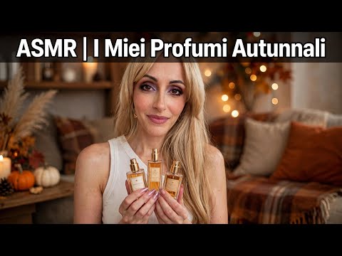 ASMR PROFUMI CHE SANNO D’AUTUNNO te li racconto in Whispering 🤎✨