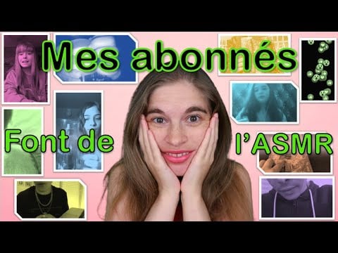 Mes abonnés font de l'ASMR !