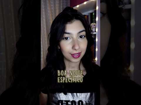 ASMR, mas o boa noite é específico 👀