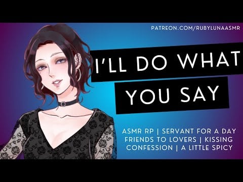 Flirty Friend Wants To Do As You Say [ASMR RP] [Servant for a Day] [Friends to Lovers] [Kissing]