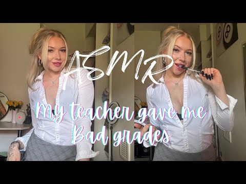 ASMR - MY TEACHER GAVE ME BAD GRADES