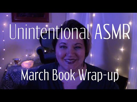 Unintentional ASMR- March Book Wrap-up