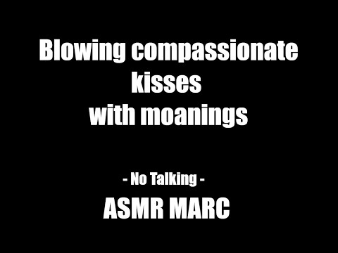Blowing compassionate kisses with moanings
