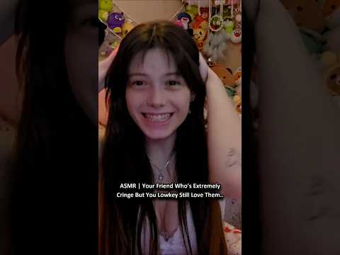 ASMR | Your Friend Who’s Extremely Cringe But You Lowkey Still Love Them.. ─♡─ #asmr  #comedyasmr