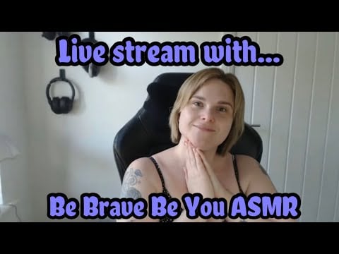 Be Brave Be You ASMR Monthly Live Stream (May)