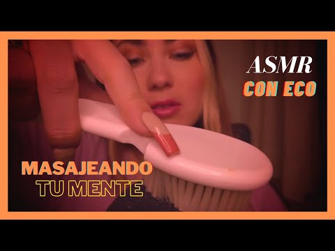 ASMR Masajeando tu MENTE 🧠 (CON ECO)