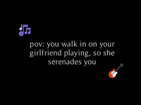 pov: you walk in on your girlfriend practicing, so she serenades you (f4a) (gf roleplay) // rhea.