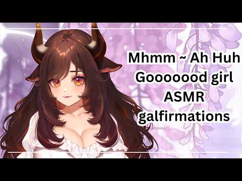 Mhmm ~ Ah Huh Gooooood Girl Galfirmations For My Ladies - [ASMR]
