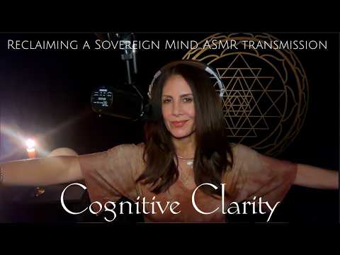 Cognitive Clarity:  Reclaiming a Sovereign Mind ASMR Transmssion