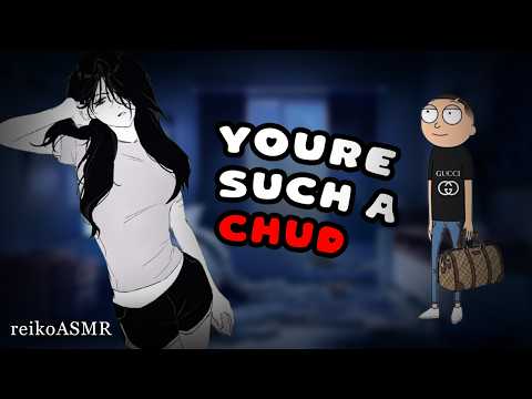 You're Roommate Calls You a Chud [ASMR]