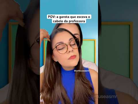 POV: a garota que escova o cabelo da professora #asmr #asmrsounds #asmrbrasil #shorts #humor