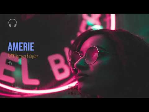 Amerie pt 5 [ASMR] ★ The reluctant vampire ★ [binaural]