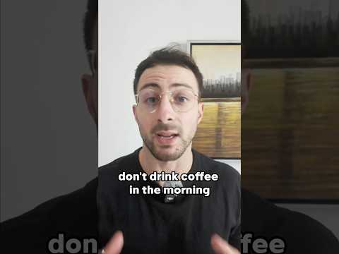 Don’t drink coffee in the morning!