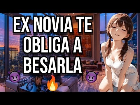 Ex novia te obliga a besarla I ASMR y Roleplay I