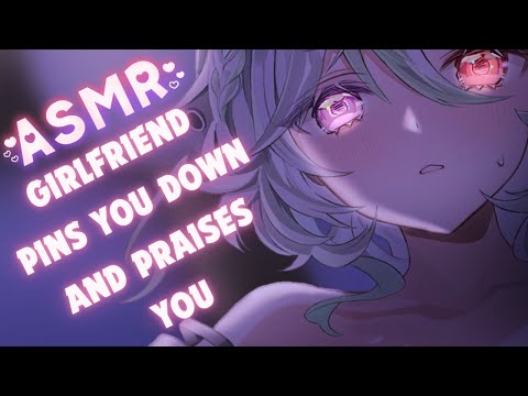 【 Girlfriend RP ASMR 】GF Pins You Down and Praises You 【 Positive Affirmations, Sleep Aid, Comfort】