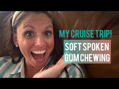 ASMR - My Cruise Vacation! Soft Spoken Gum Chewing