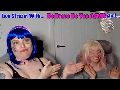 Be Brave Be You ASMR May Live Stream, with Special GUEST!!!!!!!!