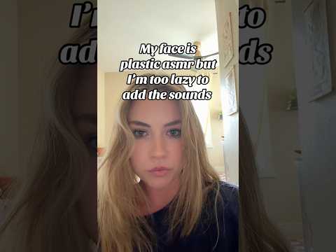 lazy asmr meets my face is plastic