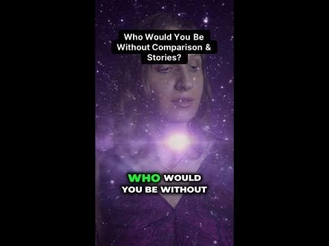 Unlock Your True Self: Who Would You Be Without Stories and Comparisons?