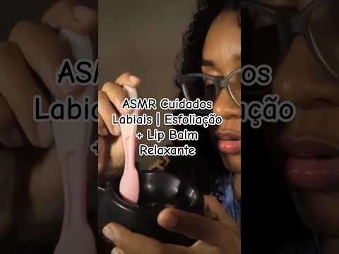 ASMR Cuidados Labiais | Esfoliação + Lip Balm Relaxante #asmr #asmrcaseiro