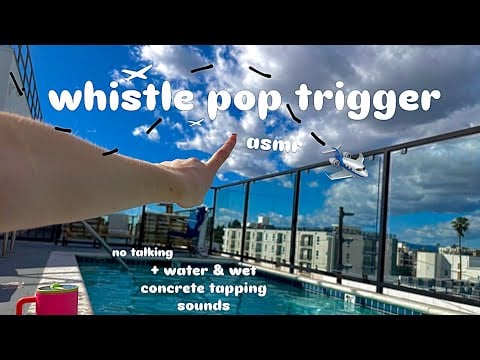 ASMR Whistle Pop Plane Trigger (sky tapping, water and concrete sounds)