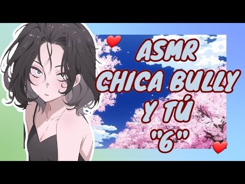 //ASMR// chica bully y tú *debí protegerte💔* ❤❤