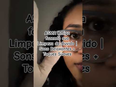 ASMR Amiga fazendo sua Limpeza de Ouvido |Sons Relaxantes + Toques Suaves #asmr #asmrcaseiro #ouvido