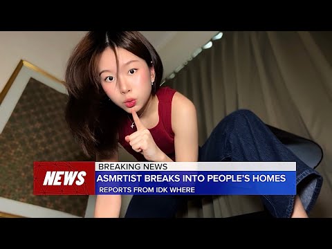 ASMRtist Breaks Into Your House