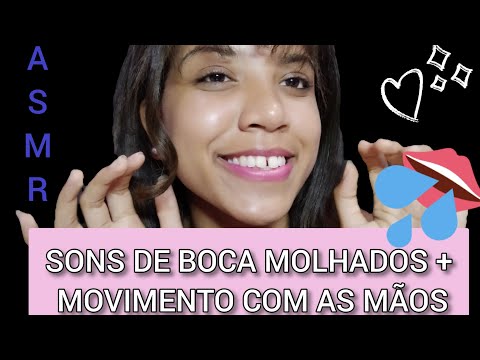 ASMR PORTUGUÊS - SONS DE BOCA MOLHADOS 👄💦 + MOVIMENTO COM AS MÃOS