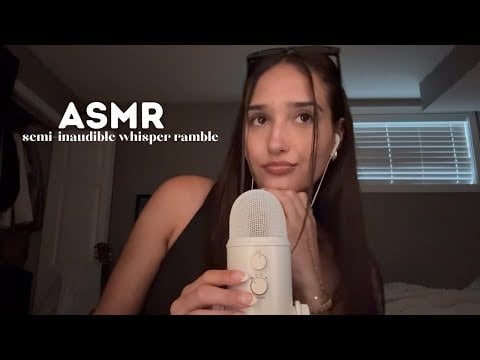 asmr - semi inaudible whisper ramble