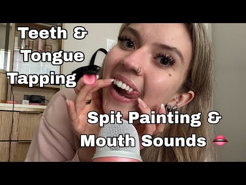 ASMR| Teeth/Tongue Tapping, Spit Painting Mouth Sounds & More