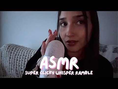 asmr - veryyyy clicky & close whisper ramble 
